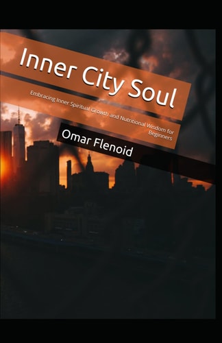 Inner City Soul Embracing Inner Spiritual Growth and Nutritional Wisdom for Beginners