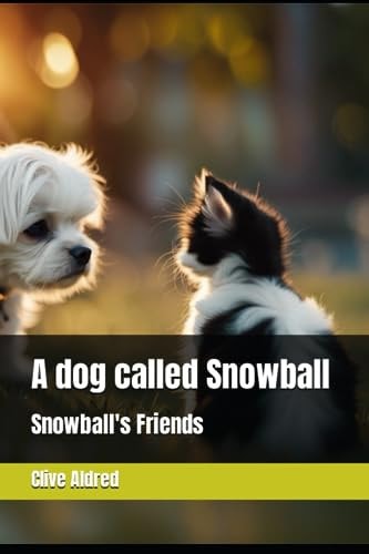 A Dog Called Snowball Snowballs Friends