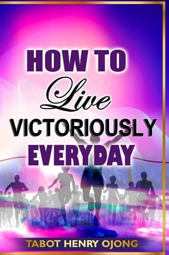 How to Live Victoriously Everyday Overcoming Daily Challenges