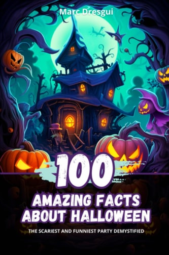 100 Amazing Facts about Halloween The Scariest and Funniest Party Demystified