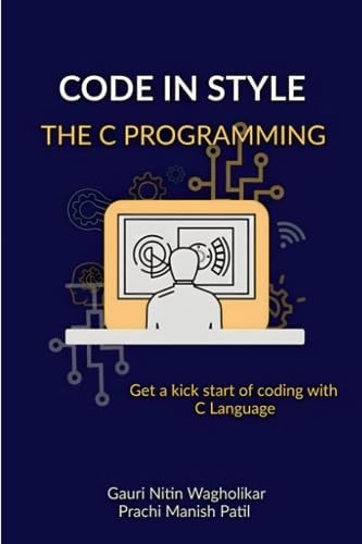 Code in Style - The C Programming Get a Kick Start of Your Coding with C Language