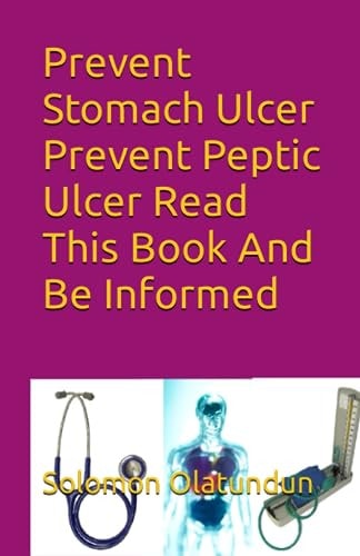 Prevent Stomach Ulcer Prevent Peptic Ulcer Read This Book And Be Informed