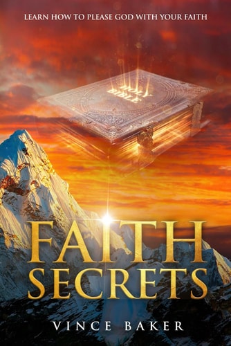 Faith Secrets Learn How To Please God With Your Faith