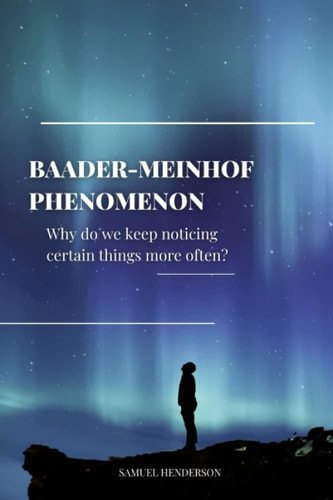 Baader-Meinhof Phenomenon Why Do We Keep Noticing Certain Things More Often?