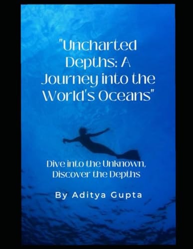 UNCHARTED DEPTHS A Journey Into the Worlds Oceans