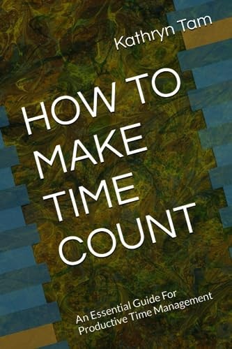 How to Make Time Count An Essential Guide For Productive Time Management