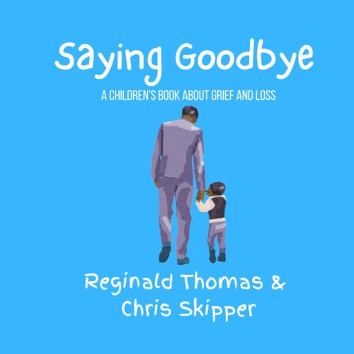 Saying Goodbye A Children's Book about Grief and Loss