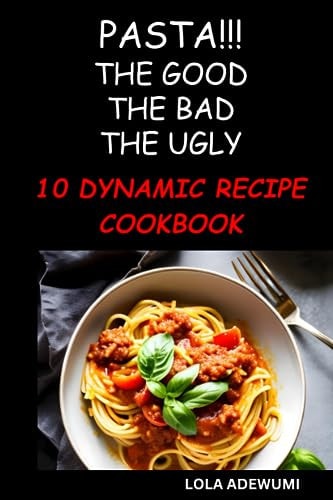 Pasta!!! the Good the Bad the Ugly 10 Dynamic Pasta Recipe