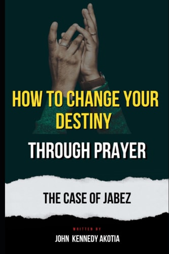 How to Change Your Destiny Through Prayer The Case of Jabez
