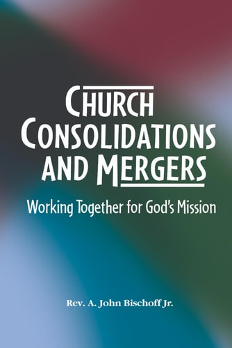 Church Consolidations and Mergers . Working Together for God's Mission Thinking about Consolidating and Merging Churches for Vital, Viable, and Vibrant Ministry.