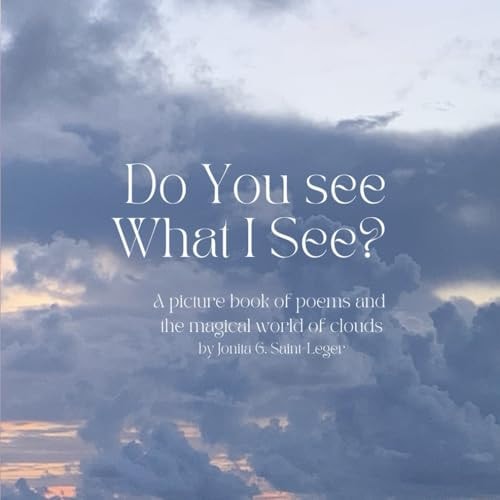 Do You See What I See? A Picture Book of Poems of The Magical World of Clouds