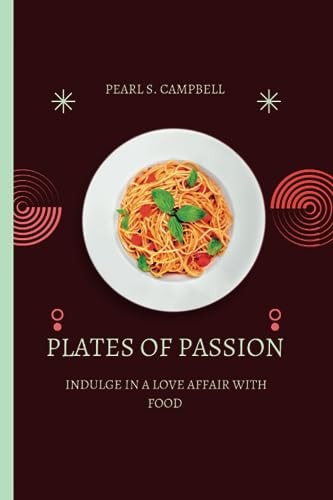 Plates of Passion Indulge in a Love Affair with Food