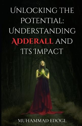 Unlocking the Potential Understanding Adderall and Its Impact