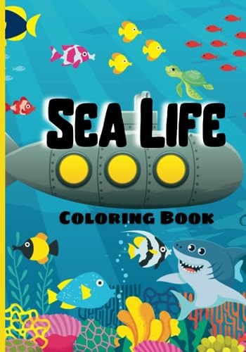 Sea Life Coloring Book For Kids Of All Ages Adorable Underwater Sharks, Fish & More!