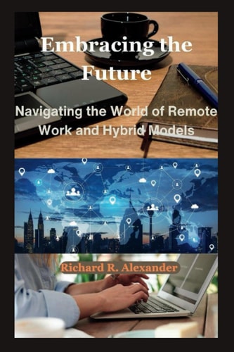 Embracing the Future Navigating the World of Remote Work and Hybrid Models