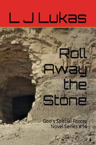 Roll Away the Stone God's Special Forces Novel Series #14