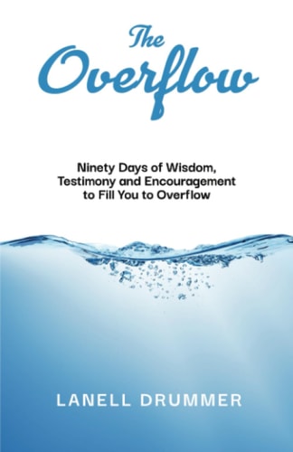 The Overflow Ninety Days of Wisdom, Testimony and Encouragement to Fill You to Overflow