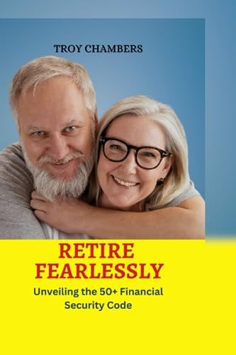 Retire Fearlessly Unveiling the 50+ Financial Security Code