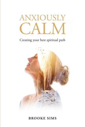 Anxiously Calm Creating Your Best Spiritual Path