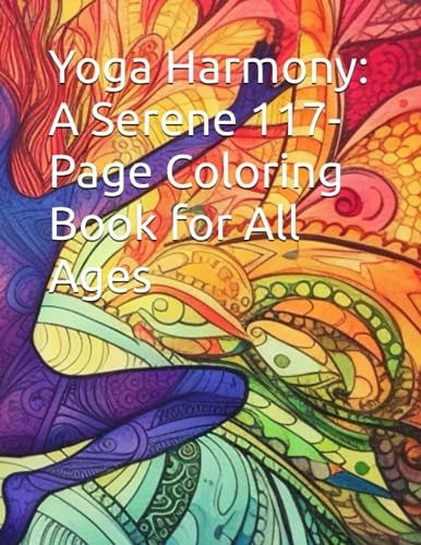 Yoga Harmony A Serene 117-Page Coloring Book for All Ages