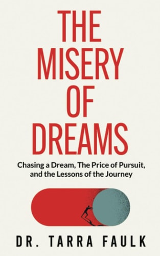 The Misery of Dreams Chasing a Dream, The Price of Pursuit, and the Lessons of the Journey