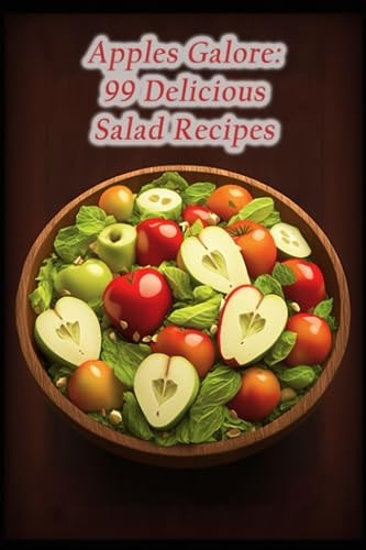 Apples Galore 99 Delicious Salad Recipes
