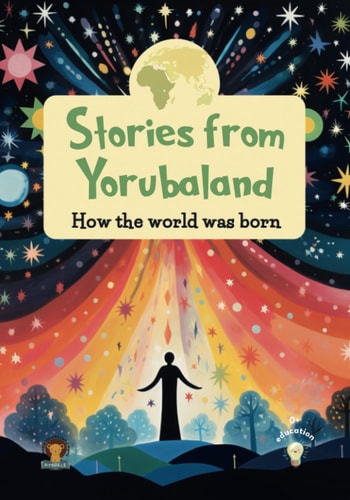 Stories from Yorubaland How the World was Born