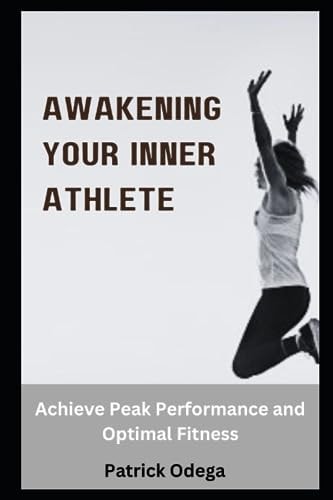Awakening Your Inner Athlete Achieve Peak Performance and Optimal Fitness