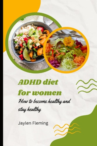 ADHD Diet for Women How to Become Healthy and Stay Healthy