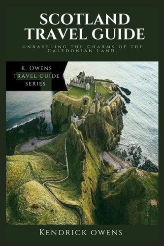 Scotland Travel Guide Unraveling the Charms of the Caledonian Land.