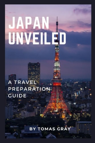 Japan Unveiled A Travel Preparation Guide