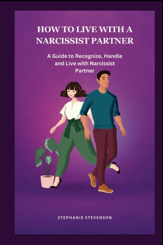 How to Live with a Narcissist Partner A Guide to Recognize, Handle and Live with Narcissist Partner