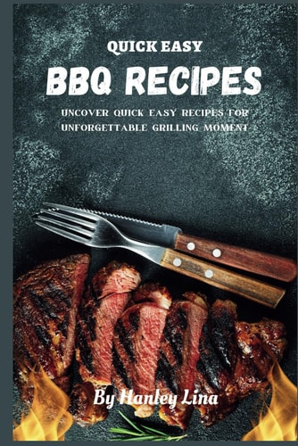 Quick Easy BBQ Recipes Uncover Quick Easy Recipes for Unforgettable Grilling Moment
