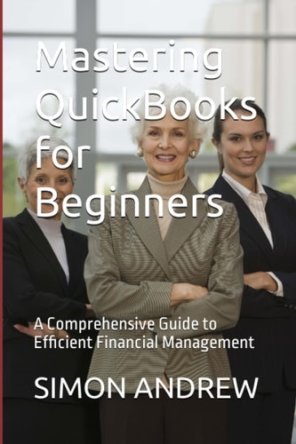 Mastering QuickBooks for Beginners A Comprehensive Guide to Efficient Financial Management