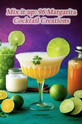 Mix it Up 96 Margarita Cocktail Creations