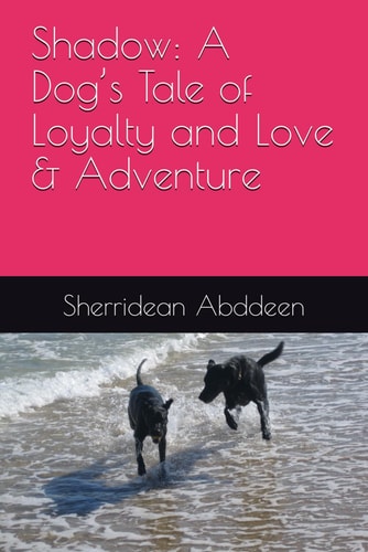 Shadow A Dog's Tale of Loyalty and Love & Adventure