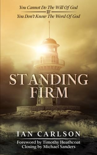STANDING FIRM You Cannot Do the Will of God - If- You Don't Know the Word of God