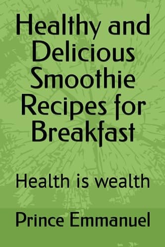 Healthy and Delicious Smoothie Recipes for Breakfast Health is Wealth