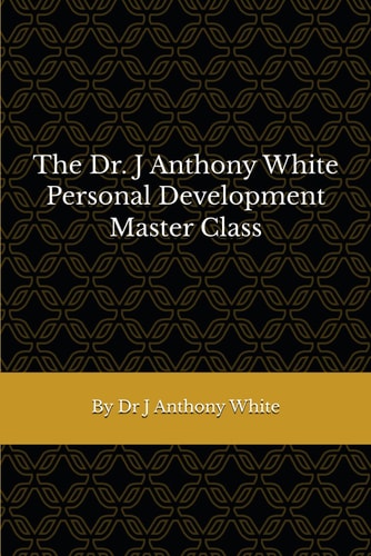 The Dr. J Anthony White Personal Development Master Class