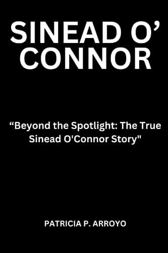 Beyond the Spotlight The True Sinead O'Connor Story"