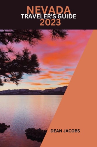 Nevada Traveler's Guide 2023 A True Guide For Wonderful Experience