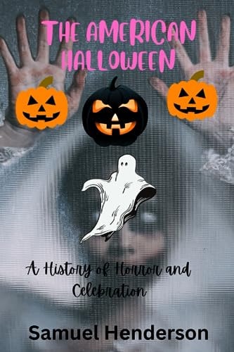 The American Halloween A History of Horror and Celebration