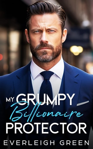 My Grumpy Billionaire Protector An Enemies To Lovers Forced Proximity Romance