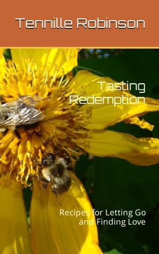 Tasting Redemption Recipes for Letting Go and Finding Love