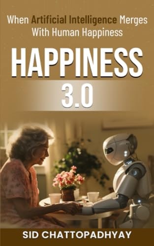 Happiness 3.0 When Artificial Intelligence Merges with Human Happiness