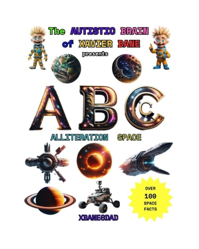 THE AUTISTIC BRAIN of XAVIER BANE Presents ABC ALLITERATION SPACE