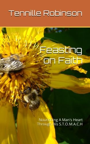 Feasting on Faith Nourishing A Man's Heart Through His S.T.O.M.A.C.H