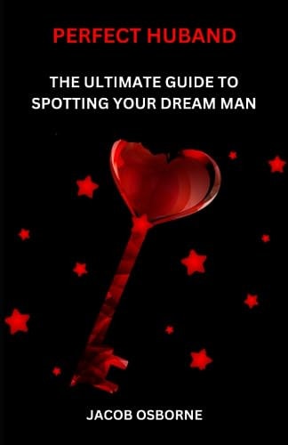 Perfect Huband The Ultimate Guide to Spotting Your Dream Man