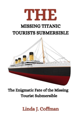 The Missing Titanic Tourist Submersible The Enigmatic Fate of the Missing Tourist Submersible