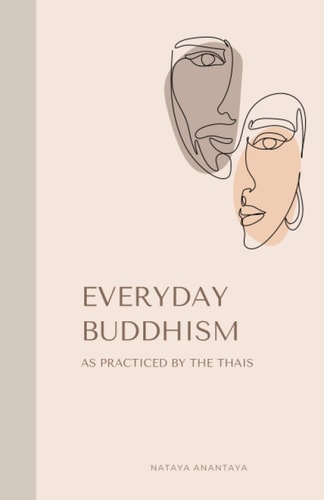 Everyday Buddhism As Practiced by the Thais